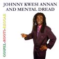 Johnny Kwesi Annan and Mental Dread - Gospel - Roots - Reggae
